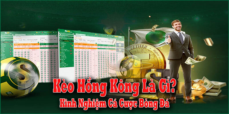 Tỷ lệ cược Hồng Kông là gì - Trải nghiệm cá cược lạ mà quen