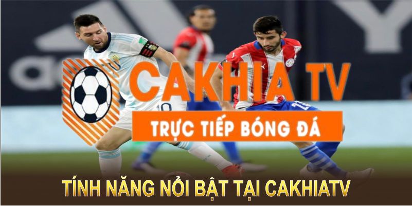 Khám phá các tính năng nổi bật có tại nền tảng CakhiaTV